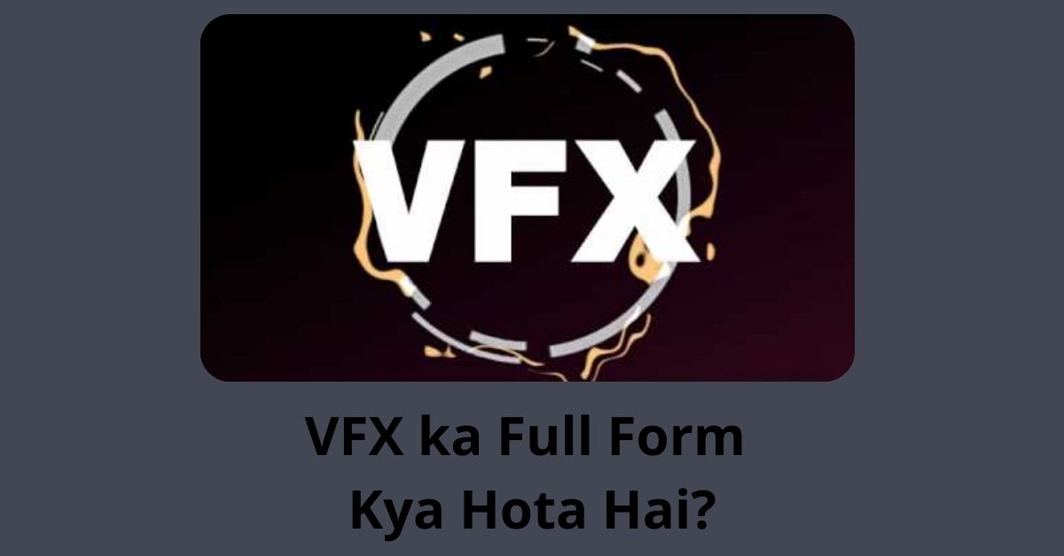 VFX ka Full Form Kya Hota Hai